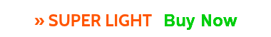 » SUPER LIGHT Buy Now