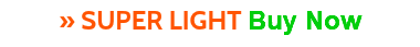 » SUPER LIGHT Buy Now